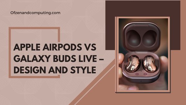 Apple AirPods versus Galaxy Buds Live - Design en stijl