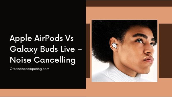 Apple AirPods versus Galaxy Buds Live - Ruisonderdrukking