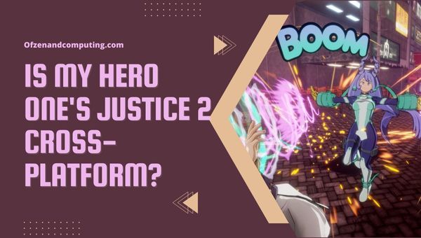 My Hero One's Justice 2 เป็นเกมข้ามแพลตฟอร์มในปี 2023 หรือไม่