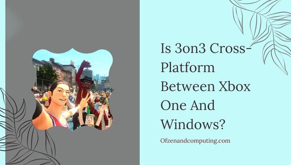 Onko 3on3 Freestyle Cross-Platform Xbox Onen ja PC:n välillä?