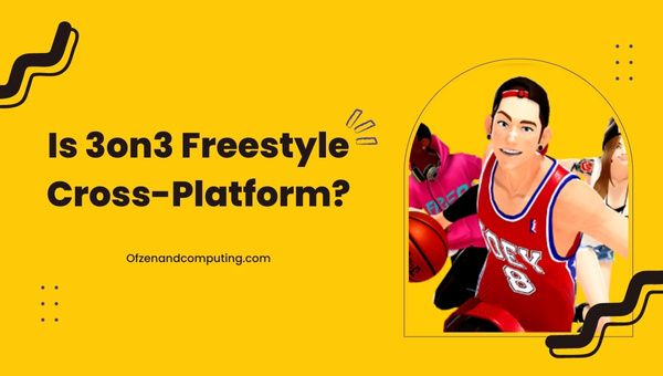 Adakah 3on3 Freestyle Cross-Platform dalam [cy]? [Kebenaran]