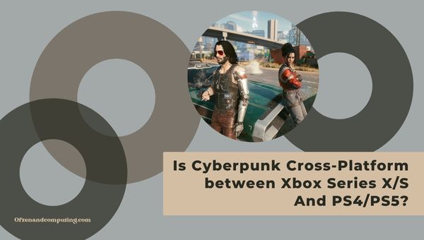 Is Cyberpunk 2077 cross-platform tussen Xbox Series X/S en PS4/PS5?