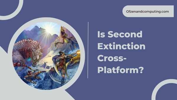 Onko Second Extinction cross-platform vuonna 2023?