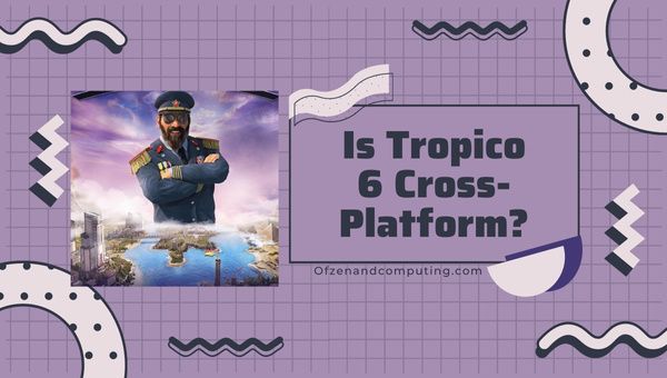 Is Tropico 6 Cross-Platform in 2023? [PC, PS4/5, Xbox One]