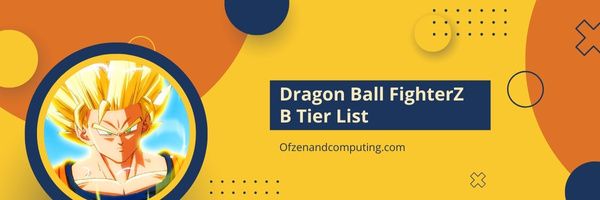 Dragon Ball FighterZ B Seviye Listesi (2024)