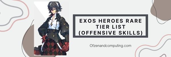 Exos Heroes Rare Tier List (hyökkäävät taidot)