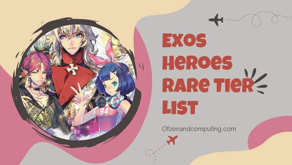 قائمة المستويات النادرة لأبطال Exos (2024)