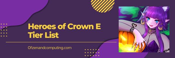 Crown E Seviye Listesinin Kahramanları (2022)