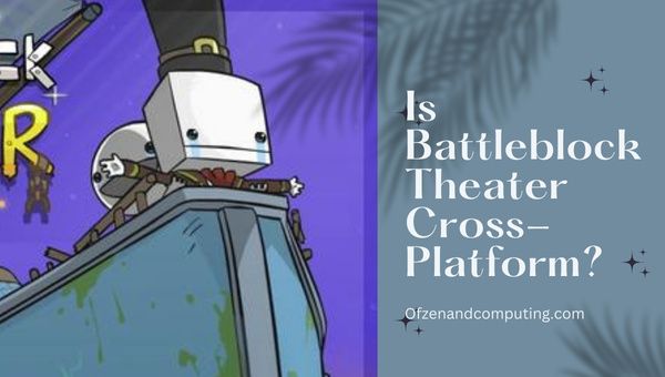 Будет ли Battleblock Theater кроссплатформенным в 2023 году?