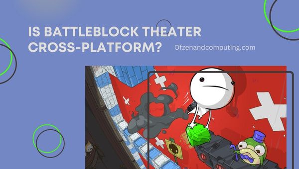 هل Battleblock Theatre Cross-Platform في [cy]؟ [كمبيوتر ، إكس بوكس]