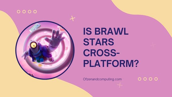 Is Brawl Stars Cross-Platform in [cy]? [iOS, Android, iPad]