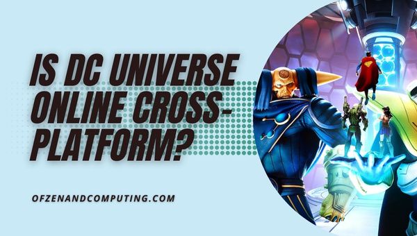 DC Universe Online ข้ามแพลตฟอร์มใน [cy] หรือไม่ [พีซี, PS4/5]