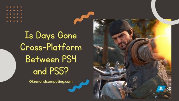Days Gone é multiplataforma entre PS4 e PS5?