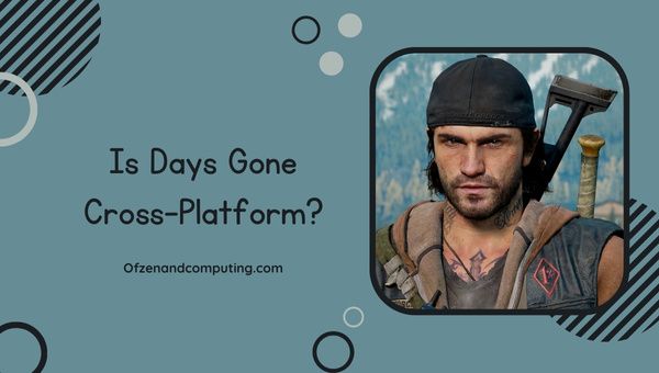 Is Days Gone platformonafhankelijk in [cy]? [PS4, PC, PS5]
