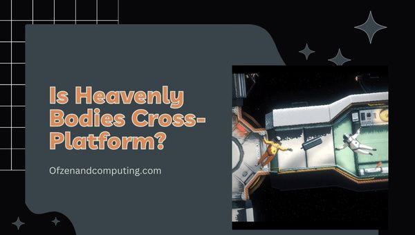 Onko Heavenly Bodies Cross-Platform paikassa [cy]? [PC, PS4, PS5]