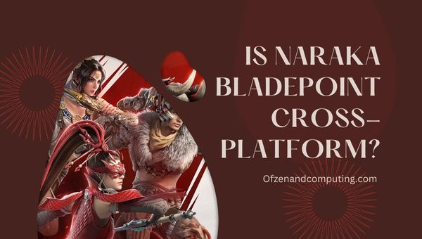 Apakah Naraka Bladepoint Cross-Platform di tahun 2023?