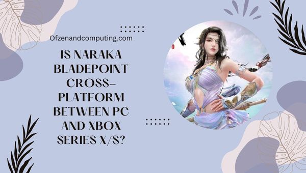 Onko Naraka Bladepoint Cross-Platform PC:n ja Xbox Series X/S:n välillä?