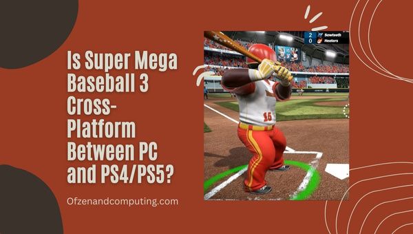 O Super Mega Baseball 3 é multiplataforma entre PC e PS4/PS5?