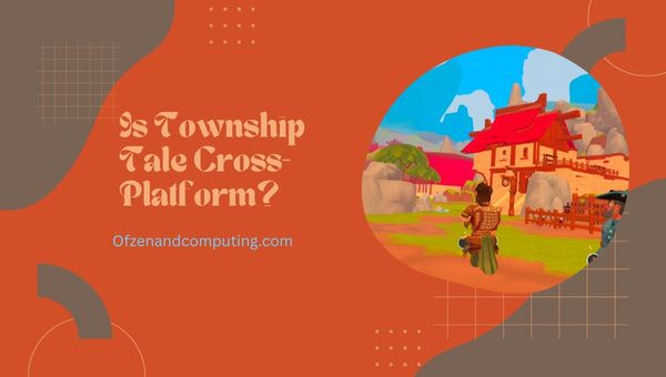 Czy gra A Township Tale jest wieloplatformowa w [cy]? [Okna, Oculusa]