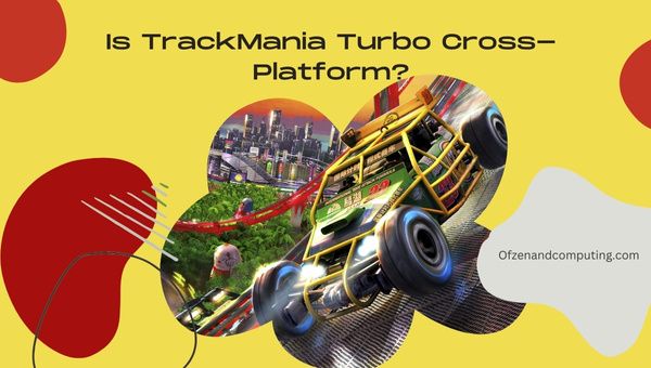 TrackMania Turbo ข้ามแพลตฟอร์มใน [cy] หรือไม่ [พีซี, PS4, เอกซ์บอกซ์]
