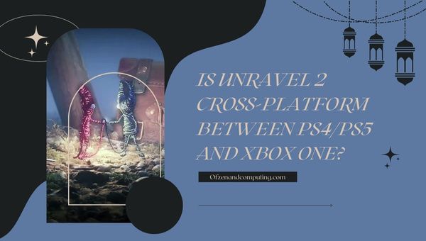 ¿Unravel 2 es multiplataforma entre PS4/PS5 y Xbox One?