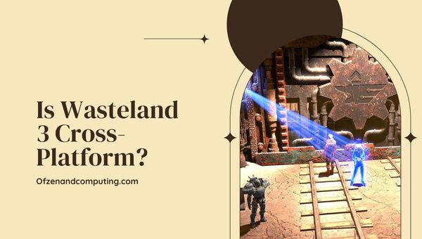 Is Wasteland 3 platformonafhankelijk in 2023?