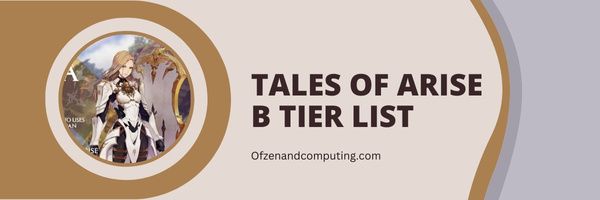 Tales of Arise B Tier List (2022)