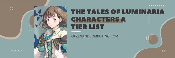 Les personnages de Tales of Luminaria A Tier List (2022)