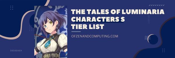 Liste des niveaux S des personnages de Tales of Luminaria (2022)