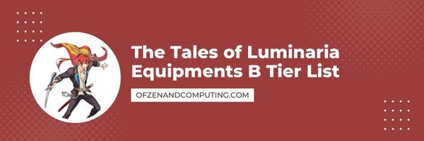 Senarai Peringkat B The Tales of Luminaria Equipments (2022)