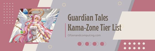 รายการระดับ Tier ของ Guardian Tales Kama-Zone (2024)