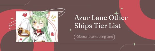 قائمة طبقات السفن الأخرى في Azur Lane (2023)