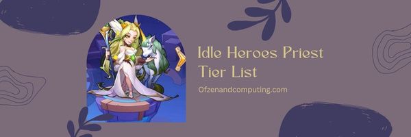 Daftar Tier Idle Heroes Priest (2023)