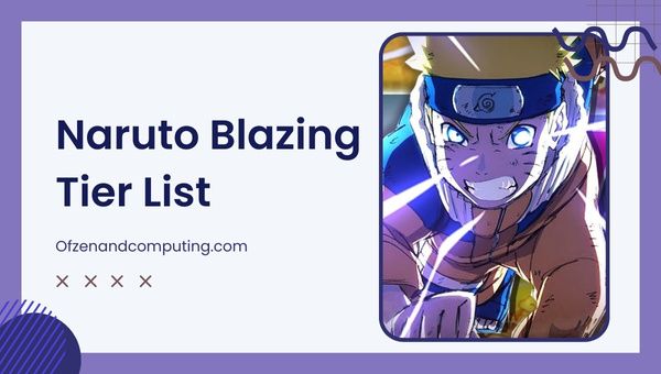 รายชื่อ Naruto Blazing Tier (2023) ตัวละครที่ดีที่สุด