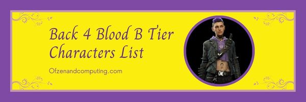 Back 4 Blood B Tier Characters List (2024)
