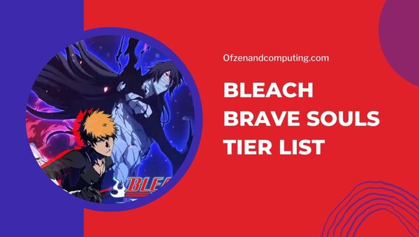 Bleach Brave Souls Tier List (2023) ตัวละครที่ดีที่สุด