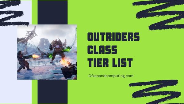 Outriders Sınıfı Kademe Listesi (2023)