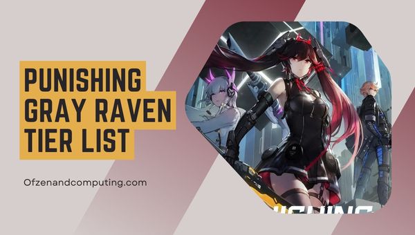 Punishing Grey Raven Tier List (2023) parhaat sankarit