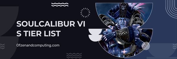 Soulcalibur VI S -tasoluettelo (2023)