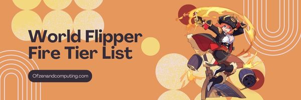 World Flipper Fire Tier List (2023)