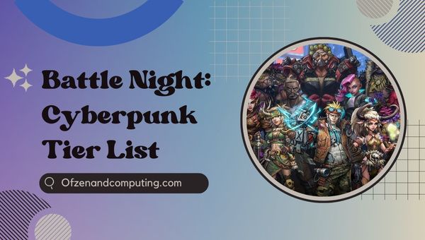 Battle Night: Cyberpunk Tier List (June 2023)