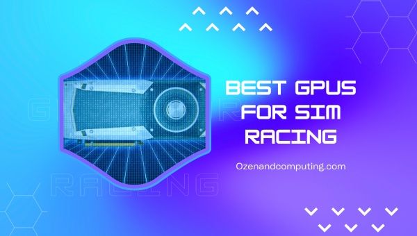 Best GPUs FOR Sim Racing