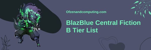 BlazBlue Central Fiction B-Tier-Liste (2024)