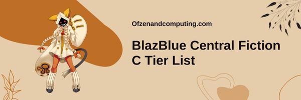 BlazBlue Central Fiction C Tier List (2024)