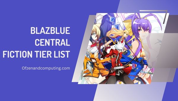 Blazblue Central Fiction Tier List ([nmf] [cy]) Mejores luchadores