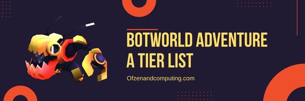Botworld Adventure A-Stufenliste (2024)