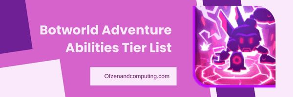 Botworld Adventure Abilities Tier List (พฤษภาคม 2024)