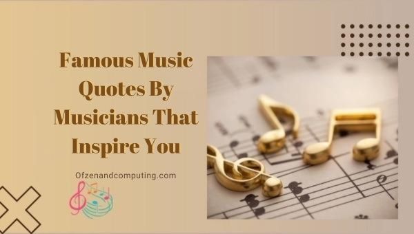 Famous Music Quotes By Musicians That Inspire You
