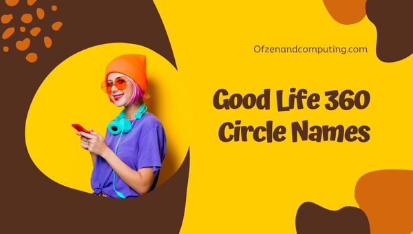 Idéias para nomes de círculos Good Life360 (2024)