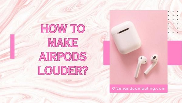 How to Make AirPods Louder?